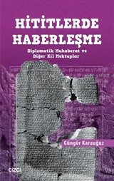 Hititlerde Haberleşme (Diplomatik Muhaberat ve Diğer Kil Mektuplar)