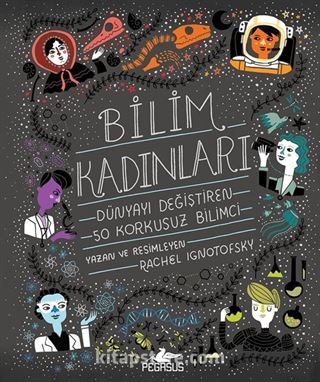 Bilim Kadınları: Dünyayı Değiştiren 50 Korkusuz Bilimci (Ciltli)