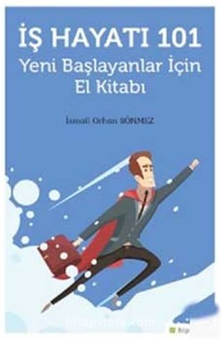 İş Hayatı 101 Yeni Başlayanlar İçin El Kitabı