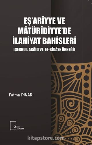 Eş'arîyye ve Matürîdiyye'de İlahiyat Bahisleri (Şerhu'l Akaid ve El-Bidaye Örneği)