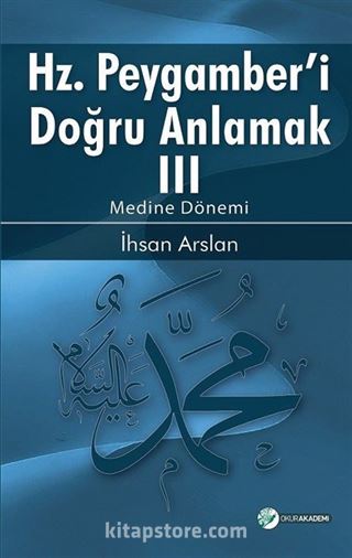 Hazreti Peygamberi Doğru Anlamak -III