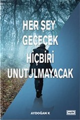 Her Şey Geçecek Hiçbiri Unutulmayacak