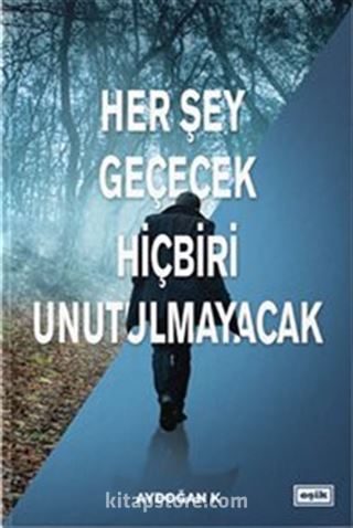 Her Şey Geçecek Hiçbiri Unutulmayacak