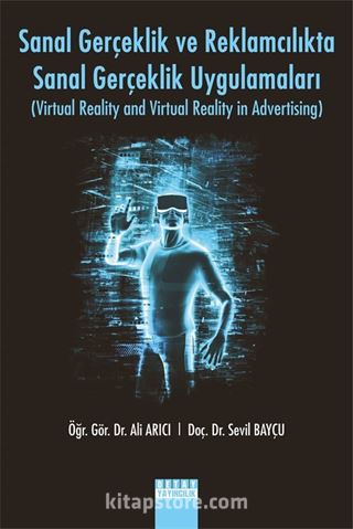 Sanal Gerçeklik ve Reklamcılıkta Sanal Gerçeklik Uygulamaları (Virtual Reality And Virtual Reality In Advertising)