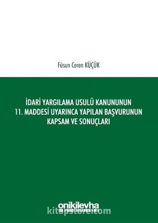 İdari Yargılama Usulü Kanununun 11. Maddesi Uyarınca Yapılan Başvurunun Kapsam ve Sonuçları