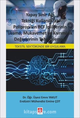 Yapay Sinir Ağı Tekniği Kullanılarak Polipropilen BCF İpliklerinin Uzama, Mukavemet ve Kıvrımlılık Değerlerinin Tahminlenmesi