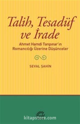 Talih,Tesadüf ve İrade Ahmet Hamdi Tanpınar'ın Romancılığı Üzerine Düşünceler