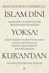 İslam Dini Musevilik ve Hristiyanlık Dinlerinden mi Doğdu? Yoksa! Musevilerin ve Hristiyanların Kutsal Kitabı Olan 'Kitab-ı Mukaddes'in' Bazı Bölümleri Kur'an'dan Alınan Ayetlerle mi Yazıldı?