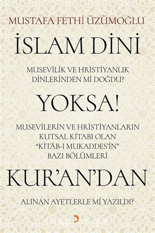 İslam Dini Musevilik ve Hristiyanlık Dinlerinden mi Doğdu? Yoksa! Musevilerin ve Hristiyanların Kutsal Kitabı Olan 'Kitab-ı Mukaddes'in' Bazı Bölümleri Kur'an'dan Alınan Ayetlerle mi Yazıldı?