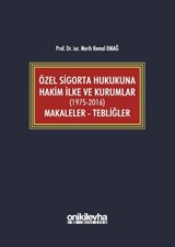 Özel Sigorta Hukukuna Hakim İlke ve Kurumlar (1975-2016) Makaleler - Tebliğler