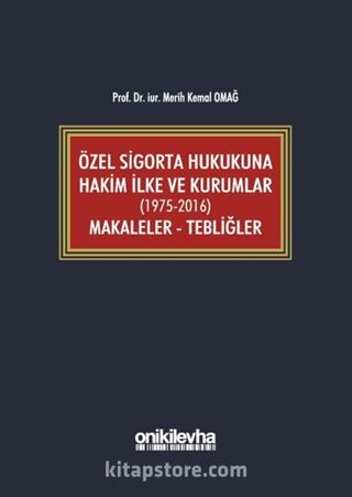 Özel Sigorta Hukukuna Hakim İlke ve Kurumlar (1975-2016) Makaleler - Tebliğler