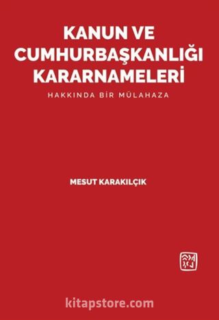 Kanun ve Cumhurbaşkanlığı Kararnameleri Hakkında Bir Mülahaza