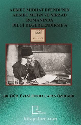 Ahmet Midhat Efendi'nin Ahmet Metin ve Şirrzad Romanında Bilgi Değerlendirmesi