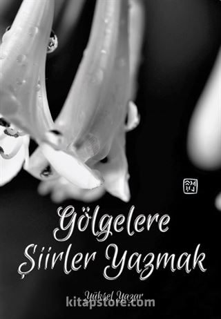 Gölgelere Şiirler Yazmak