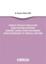 Sermaye Piyasası Kurulu'nun İdari Yaptırım Yetkisinin İdarenin Takdir Yetkisi Kapsamında Değerlendirilmesi ve Yargısal Denetimi