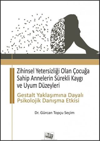 Zihinsel Yetersizliği Olan Çocuğa Sahip Annelerin Sürekli Kaygı ve Uyum Düzeyleri