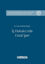 İş Hukukunda Cezai Şart İstanbul Üniversitesi Hukuk Fakültesi Özel Hukuk Doktora Tezleri Dizisi No:10