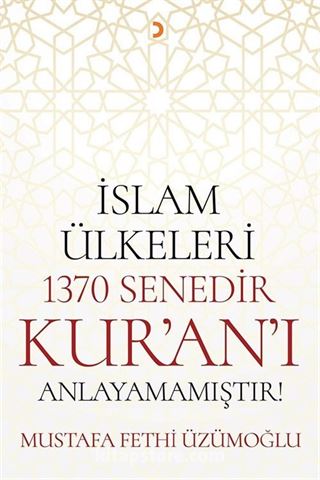 İslam Ülkeleri 1370 Senedir Kur'an'ı Anlayamamıştır