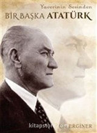 Yaverinin Sesinden Bir Başka Atatürk