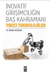 İnovatif Girişimciliğin Baş Kahramanı Yıkıcı Teknolojiler