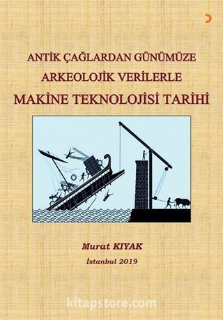 Antik Çağlardan Günümüze Arkeoloji Verilerle Makine Teknolojisi Tarihi