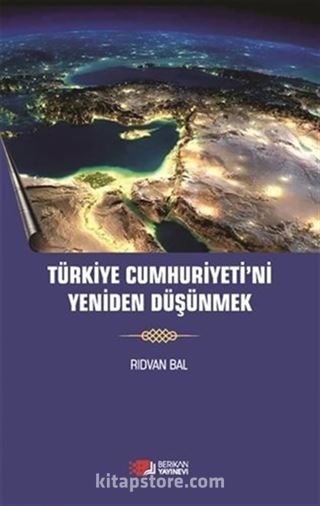 Türkiye Cumhuriyeti'ni Yeniden Düşünmek