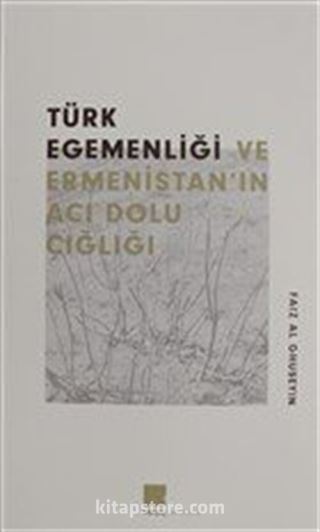 Türk Egemenlği ve Ermenistan'ın Acı Dolu Çığlığı