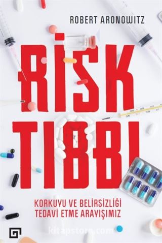 Risk Tıbbı: Korkuyu Ve Belirsizliği Tedavi Etme Arayışımız