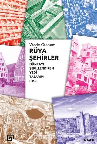 Rüya Şehirler: Dünyayı Şekillendiren Yedi Tasarım Fikri