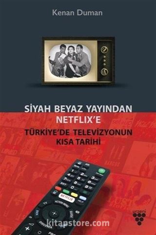 Siyah Beyaz Yayından Netflix'e Türkiye'de Televizyonun Kısa Tarihi