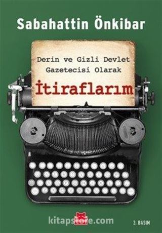 Derin ve Gizli Devlet Gazetecisi Olarak İtiraflarım