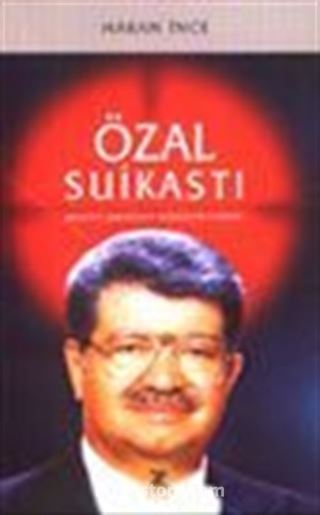 Özal Suikastı Hedefini Bulamayan Kurşunun Hikayesi