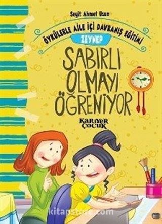 Zeynep Sabırlı Olmayı Öğreniyor / Öykülerle Aile İçi Davranış Eğitimi