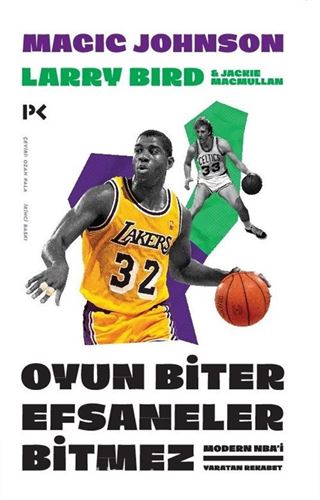 Oyun Biter Efsaneler Bitmez - Modern NBA'i Yaratan Rekabet: Larry Bird - Magic Johnson