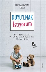 Duyulmak İstiyorum-Duyu Bütünlemenin Çocuk Beyninin Gelişimindeki Mucizevi Etkisi