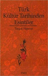 Türk Kültür Tarihinden Esintiler