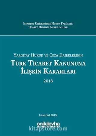 Yargıtay Hukuk ve Ceza Dairelerinin Türk Ticaret Kanununa İlişkin Kararları (2018)