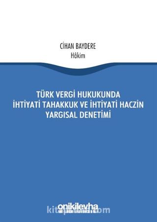 Türk Vergi Hukukunda İhtiyati Tahakkuk Ve İhtiyati Haczin Yargısal Denetimi