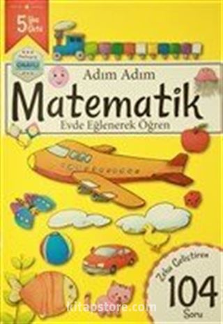 Adım Adım Matematik 5 Yaş - Zeka Geliştiren 104 Soru