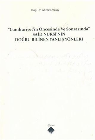 Cumhuriyet'in Öncesinde ve Sonrasında Said Nursi'nin Doğru Bilinen Yanlış Yönleri