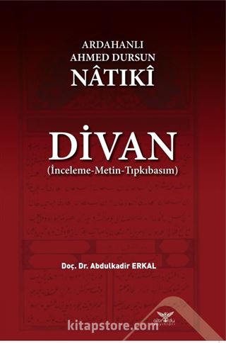 Ardahanlı Ahmed Dursun Natıki - Divan (İnceleme-Metin-Tıpkıbasım)