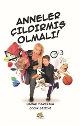 Anneler Çıldırmış Olmalı!