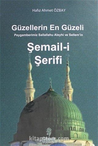 Güzellerin En Güzeli Peygamberimiz Sallallahu Aleyhi ve Sellem'in Şemail-i Şerifi