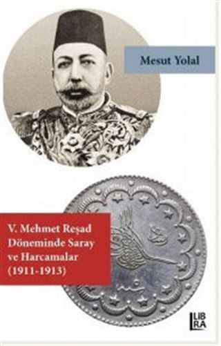 V. Mehmed Reşat Döneminde Saray ve Harcamalar (1911-1913)