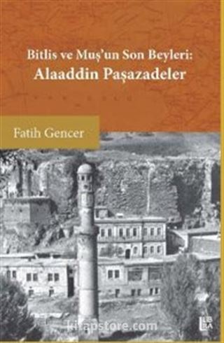 Bitlis ve Muş'un Son Beyleri Alaaddin Paşazadeler