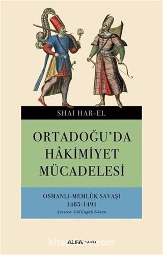 Ortadoğu'da Hakimiyet Mücadelesi-Osmanlı Memlük Savaşı 1485-1491