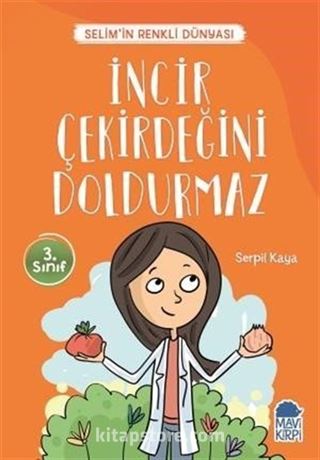 İncir Çekirdeğini Doldurmaz - Selim'in Renkli Dünyası / 3. Sınıf Okuma Kitabı