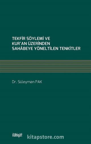 Tekfir Söylemi ve Kur'an Üzerinden Sahabeye Yöneltilen Tenkitler