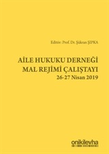 Aile Hukuku Derneği Mal Rejimi Çalıştayı 26-27 Nisan 2019