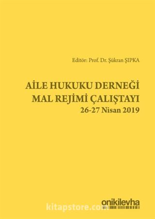 Aile Hukuku Derneği Mal Rejimi Çalıştayı 26-27 Nisan 2019